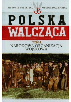 Polska walcząca Tom 4 Narodowa Organizacja Wojskowa