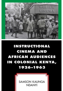Instructional Cinema and African Audiences in Colonial Kenya, 1926-1963