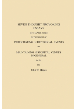 Seven Thought Provoking Essays In Chapter Form on the subject of Participating in Historical Events and Maintaining Historical Venues in General