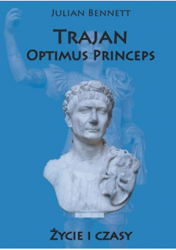 Trajan Optimus Princeps Życie i czasy