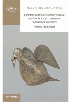 Germanosa patriarchy Konstantynopola objaśnienie liturgii i rozważania nad świętymi obrzędami.