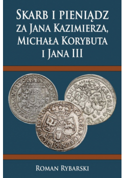 Skarb i pieniądz za Jana Kazimierza, Michała Korybuta i Jana III
