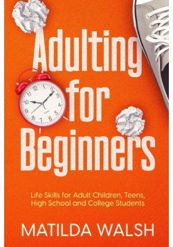 Adulting for Beginners - Life Skills for Adult Children, Teens, High School and College Students | The Grown-up's Survival Gift