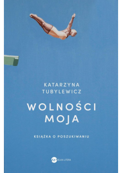 Wolności moja. Książka o poszukiwaniu