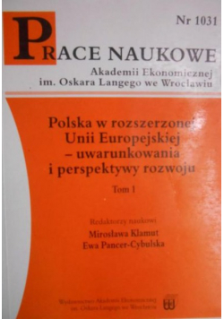 Polska w rozszerzonej Unii Europejskiej-uwarunkowania i perspektywy rozwoju, Tom I