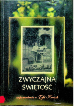 Wspomienia o Zofii Kossak Zwyczajna świętość