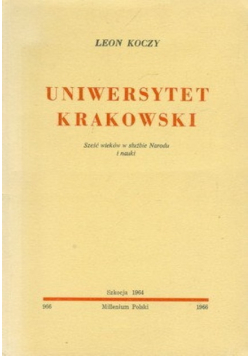 Uniwersytet Krakowski - sześć wieków w służbie Narodu i nauki
