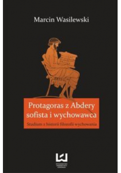 Protagoras z Abdery Sofista i wychowawca