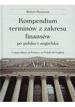 Kompendium terminów z zakresu finansów po polsku i angielsku Tom 1
