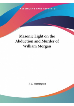 Masonic Light on the Abduction and Murder of William Morgan