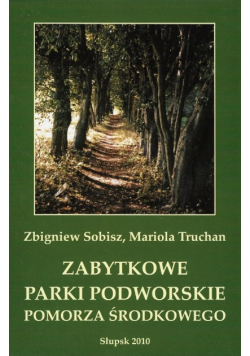Zabytkowe parki podworskie pomorza środkowego