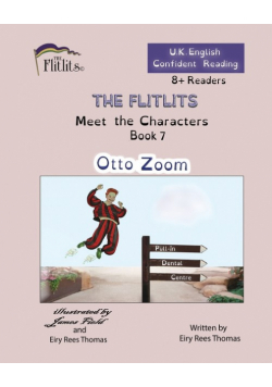 THE FLITLITS, Meet the Characters, Book 7, Otto Zoom, 8+Readers, U.K. English, Confident Reading