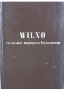 Wilno Przewodnik turystyczno krajobrazowy reprint z 1937 r.