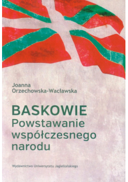 Orzechowska-Wacławska Joanna - Baskowie Powstawanie współczesnego narodu