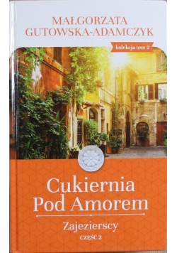Cukiernia pod Amorem Tom 2  Zajezierscy Część 2
