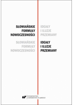 Słowiańskie formuły nowoczesności – ideały i iluzje przemiany. Studia dedykowane Profesor Barbarze Czapik-Lityńskiej
