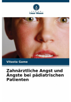 Zahnärztliche Angst und Ängste bei pädiatrischen Patienten