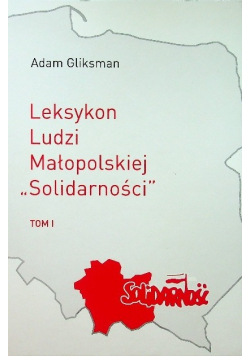 Leksykon ludzi małopolskiej Solidarności Tom 1