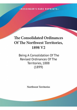 The Consolidated Ordinances Of The Northwest Territories, 1898 V2
