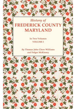 History of Frederick County, Maryland. in Two Volumes. Volume I