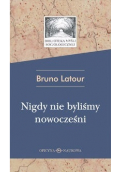 Nigdy nie byliśmy nowocześni Studium z antropologii symetrycznej