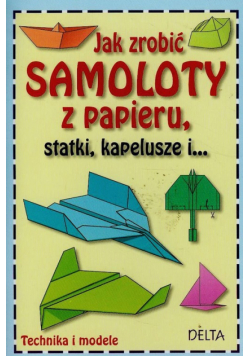 Jak zrobić samoloty z papieru statki kapelusze i...