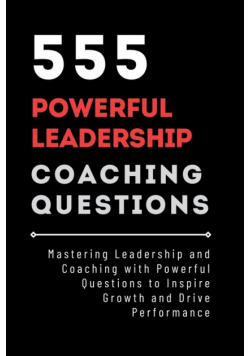 555 Powerful Leadership Coaching Questions