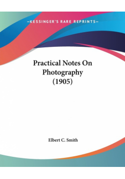 Practical Notes On Photography (1905)