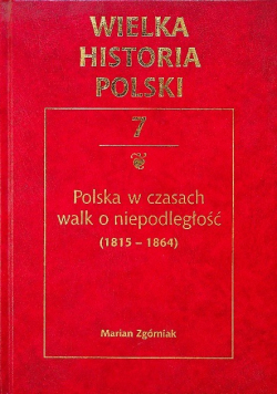 Wielka Historia Polski Tom 7 Polska w czasach walk o niepodległość