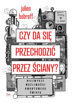 Czy da się przechodzić przez ściany Niezwykłe możliwości kwantowego świata