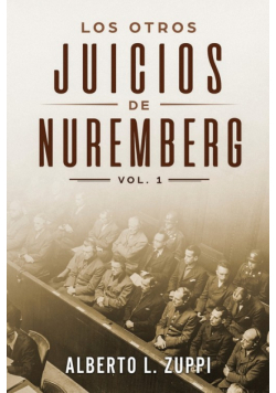 Los Otros Juicios de Nuremberg, V. 1 (Capítulo Primero - Sexto)