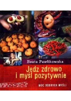 Jedz zdrowo i myśl pozytywnie