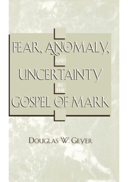 Fear, Anomaly, and Uncertainty in the Gospel of Mark