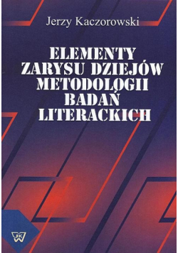 Elementy zarysu dziejów metodologii badań literackich