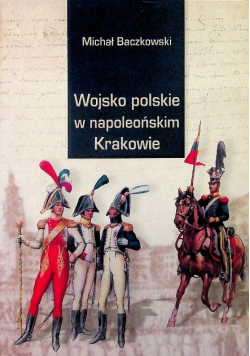 Wojsko polskie w napoleońskim Krakowie
