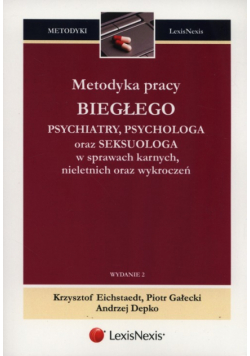 Metodyka pracy biegłego psychiatry, psychologa oraz seksuologa w sprawach karnych, nieletnich oraz wykroczeń