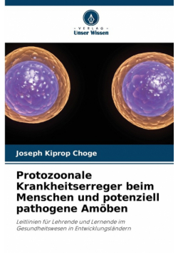 Protozoonale Krankheitserreger beim Menschen und potenziell pathogene Amöben