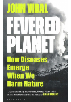 Fevered Planet. How Diseases Emerge When We Harm Nature