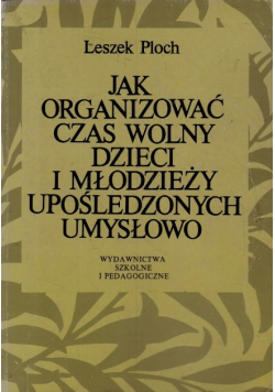 Jak organizować czas wolny dzieci i młodzieży upośledzonych umysłowo