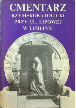 Cmentarz Rzymskokatolicki przy ul Lipowej w Lublinie