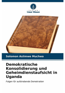Demokratische Konsolidierung und Geheimdienstaufsicht in Uganda