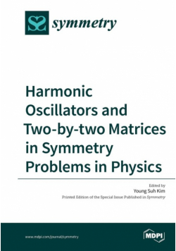 Harmonic Oscillators and Two-by‑two Matrices in Symmetry Problems in Physics