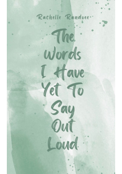 The Words I Have Yet To Say Out Loud