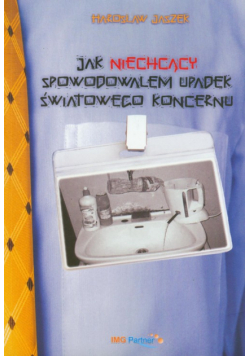 Jak niechcący spowodowałem upadek światowego koncernu