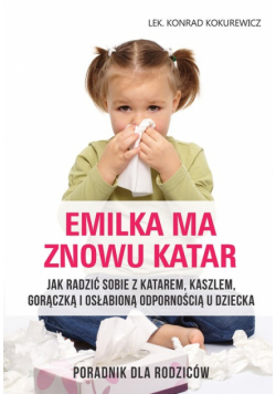 Emilka ma znowu katar Poradnik dla rodziców