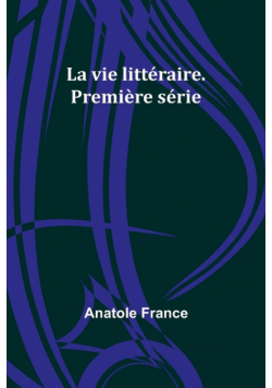 La vie littéraire. Première série