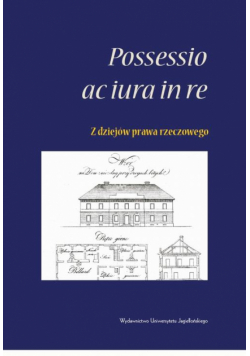 <i>Possessio ac iura in re</i> - z dziejów prawa rzeczowego