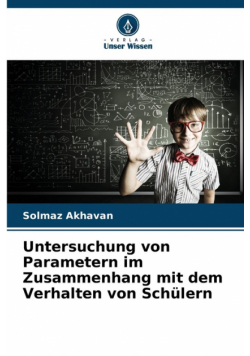 Untersuchung von Parametern im Zusammenhang mit dem Verhalten von Schülern
