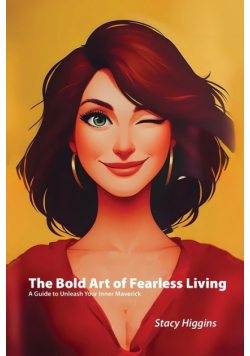 The Bold Art of Fearless Living