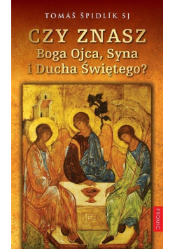 Czy znasz Boga Ojca, Syna i Ducha Świętego?